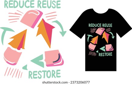 Reduce, Reuse, Recycle, Restore T Shirt Design Typography