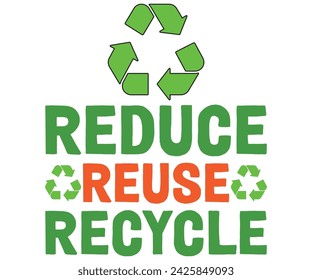Reduce Reuse Recycle T-shirt, Happy earth day svg,Earth Day Sayings, Environmental Quotes, Earth Day T-shirt, Cut Files For Cricut svg