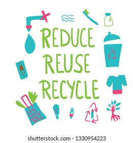 Reduce Reuse Recycle vector illustration. Quote with eco lifestyle elements. Set of  zero waste symbols isolated on white background.  