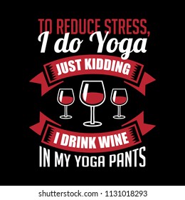 to reduce stress I drink wine