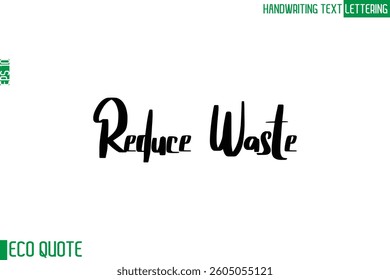 Reduce Waste   Typography Text Hand Writing Calligraphy Of Eco Quote
