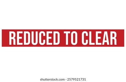 REDUCED TO CLEAR rubber stamp on white background. REDUCED TO CLEAR Stamp.