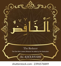 The Reducer. The One Who Lowers Whoever He willed by His Destruction.