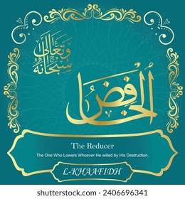 The Reducer.
The One Who Lowers Whoever He willed by His Destruction.