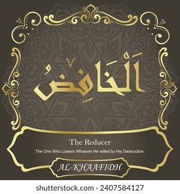 The Reducer.
The One Who Lowers Whoever He willed by His Destruction.