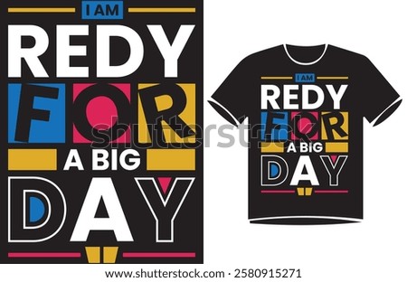 I am redy for abig day. Urban Urban street style slogan text Typography t-shirt Design,
motivational quotes, modern design slogan. Vector illustration graphics for print t shirt, 
apparle.
