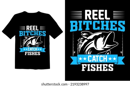 Reel Bitches Catch Fishes T Shirt Design