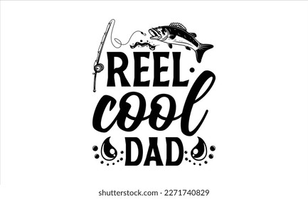 reel cool dad- Father's Day svg design, Hand drawn lettering phrase isolated on white background, Illustration for prints on t-shirts and bags, posters, cards eps 10. svg