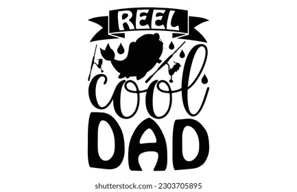 Reel Cool Dad - Fishing SVG Design, Calligraphy graphic design, this illustration can be used as a print on t-shirts, bags, stationary or as a poster.
 svg