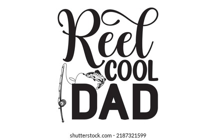 Reel cool dad- Fishing t shirt design, svg eps Files for Cutting, Catching fish Quote, Handmade calligraphy vector illustration, Hand written vector sign, svg
