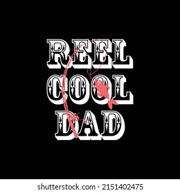 Reel Cool Dad Fishing Dad  Fishing Tee For Fathers Day T Shirt Design 
