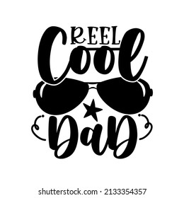 Reel cool dad - saying typography with sunglasses. Good for T shirt print, poster, card, label and other gifts design.