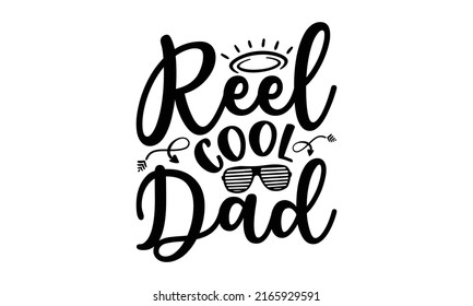Reel Cool Dad - Dad t shirt design, SVG Files for Cutting, Handmade calligraphy vector illustration, Hand written vector sign, EPS
