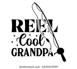 Reel Cool Grandpa,Fishing Svg,Fishing Quote Svg,Fisherman Svg,Fishing Rod,Dad Svg,Fishing Dad,Father's Day,Lucky Fishing Shirt,Cut File,Commercial Use svg