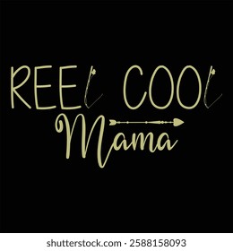 REEL COOL MAMA  Mother's Day  T-Shirt Design