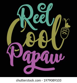 reel cool papaw, funny fishing design, typography lettering design, printing for t shirt, banner, poster, mug, greeting cart etc