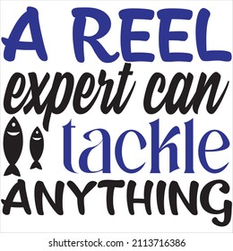 A reel expert can tackle anything, t-shirt design and vector file.