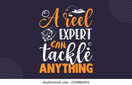 A Reel Expert Can Tackle Anything - Fishing T shirt Design, Hand lettering illustration for your design, Modern calligraphy, Svg Files for Cricut, Poster, EPS svg
