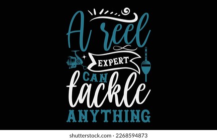 A reel expert can tackle anything - Hand-drawn lettering phrase, SVG t-shirt design. Ocean animal with spots and curved tail blue badge, Vector files EPS 10.