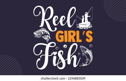 Reel Girl’s Fish - Fishing T shirt Design, Hand drawn vintage illustration with hand-lettering and decoration elements, Cut Files for Cricut Svg, Digital Download svg