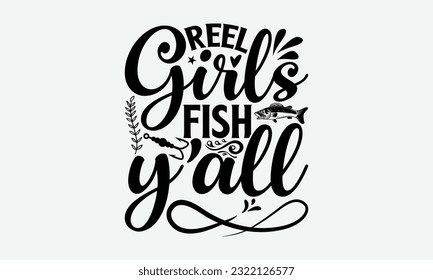 Reel Girls Fish Y’all - Fishing SVG Design, Isolated On White Background, For Cutting Machine, Silhouette Cameo, Cricut. svg