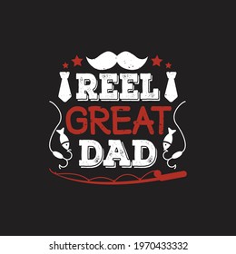 Reel great dad - father's day design and vector.