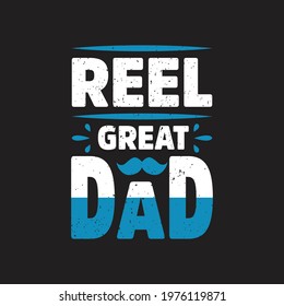 Reel great dad - father's day design and vector.