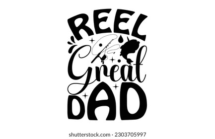 Reel Great Dad - Fishing SVG Design, Hand drawn lettering phrase, Illustration for prints on t-shirts, bags, posters and cards, for Cutting Machine, Silhouette Cameo, Cricut.
 svg
