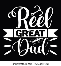 Reel Great Dad Funny Fishing T Shirt Design