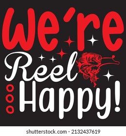 We’re REEL Happy!, fishing svg design