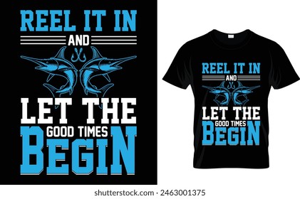 Reel it in and let the good times begin  Graphic t-shirt design