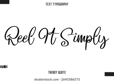 Reel It Simply  Stylish Calligraphy Text Trendy Quote For T-Shirt Designs