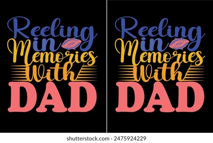 Reeling in Memories with Dad Fishing t shirt design, eps Files for Cutting, Handmade calligraphy vector illustration, Hand written vector sign, 