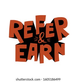 Refer and earn lettering. Referral program concept. Hand drawn vector illustration for mailing list, landing