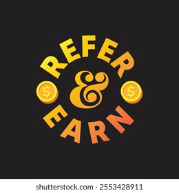 Refer and earn logo for business and app promotion. Refer a friend sticker, label, badge with coin icon. Referral program banner, poster, greeting card, template design.