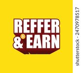 Refer and earn sticker and logo design vector illustration on yellow background. Modern business clip art for refer a friend. Referral program banner, poster, template, badge. Earn coin by referring
