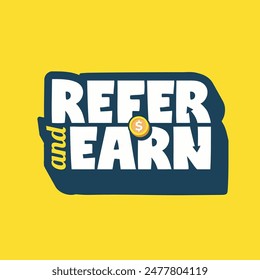 Refer and earn sticker with modern vector typography. earn money or coin icon. Referral program template sticker, poster, banner, label, badge. Refer a friend logo design. editable text