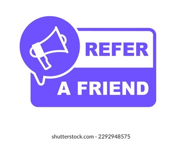 Refer a friend banner. Referral program badge with loudspeaker. For advertising, business and marketing. Vector illustration.