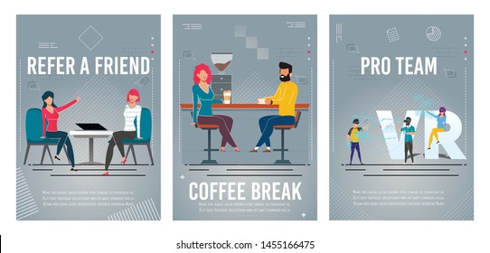 Refer Friend, Coffee Break, Pro Team Flat Poster Set. Woman Having Conversation at Office, Female and Male Coworkes Rest at Cafe, Gamers Team in Virtual Reality Glasses. Vector Illustration