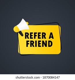 Refer a friend icon. Megaphone with refer a friend message in bubble speech banner. Loudspeaker. Announcement. Advertising. Vector EPS 10. Isolated on white background