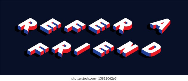 'refer a friend' isometric vector concept illustration. abstract trend retro typography with symbols or signs in geometric 3D shape style with blue and red colors. eps 10