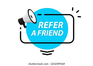 Refer a friend. Megaphone with referral program speech bubble banner. Label for business, marketing and advertising concept. Refer a friend, template with megaphone for flyer design