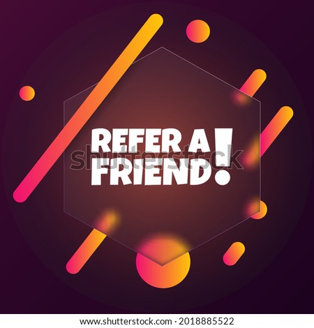 Refer a friend. Speech bubble banner with Refer a friend text. Glassmorphism style. For business, marketing and advertising. Vector on isolated background. EPS 10.