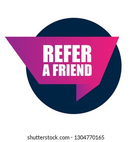 refer a friend speech bubble. Designed for your web site design, logo, app, UI
