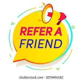 Refer a friend speech bubble with loudspeaker for friends social media marketing, information share reference advice or suggestion, media post, referral program promo, app network. Vector 10 eps