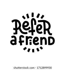 Refer a friend. Sticker for social media content. Vector hand drawn illustration design. Black rough style test for t shirt print, post card, video blog cover. Round concept