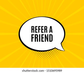 Refer a friend symbol. Chat speech bubble. Referral program sign. Advertising reference. Yellow vector banner with bubble. Refer friend text. Chat badge. Colorful background. Vector