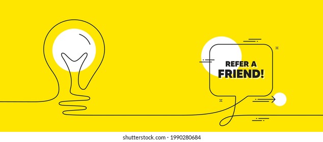 Refer a friend text. Continuous line idea chat bubble banner. Referral program sign. Advertising reference symbol. Refer friend chat message lightbulb. Idea light bulb yellow background. Vector