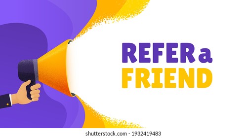 Refer a friend vector banner. Hand holding a megaphone with speech bubble space. Ads background template for business promotion, advertising, hiring, social media marketing 