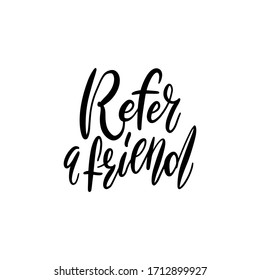 Refer a friend vector lettering. Referral marketing phrase isolated on white background. Handwritten brush pen calligraphy poster for loyalty program. Attract customers flyer. Start referring, invite